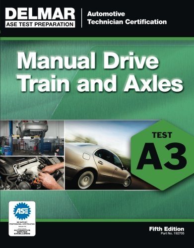 ASE Test Preparation- A3 Manual Drive Trains and Axles (ASE Test Prep: Automotive Technician Certification Manual)