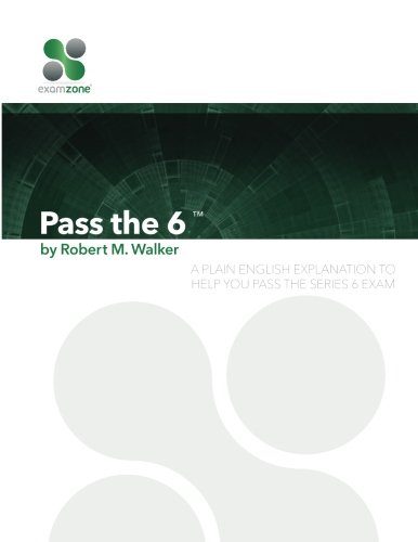 Pass The 6 - 2015: A Plain English Explanation To Help You Pass The Series 6 Exam