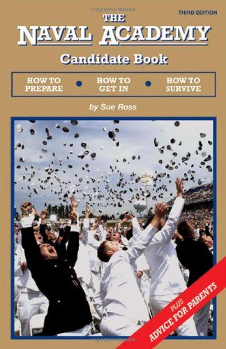 The Naval Academy Candidate Book: How to Prepare, How to Get In, How to Survive