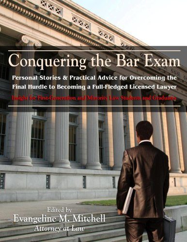 Conquering the Bar Exam: Personal Stories & Practical Advice for Overcoming the Final Hurdle to Becoming a Full-Fledged Licensed Lawyer (Insight for ... ... and Minority Law Students and Graduates)