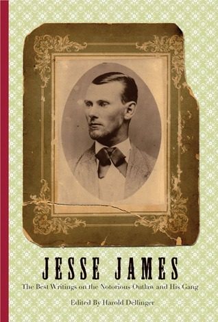 Jesse James: The Best Writings on the Notorious Outlaw and His Gang