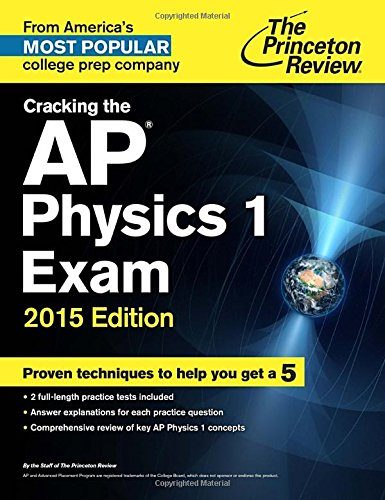 Cracking the AP Physics 1 Exam, 2015 Edition (College Test Preparation)