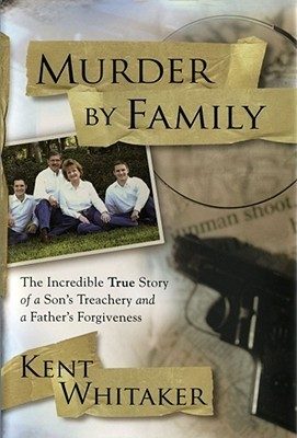 Murder by Family: The Incredible True Story of a Son's Treachery and a Father's Forgiveness