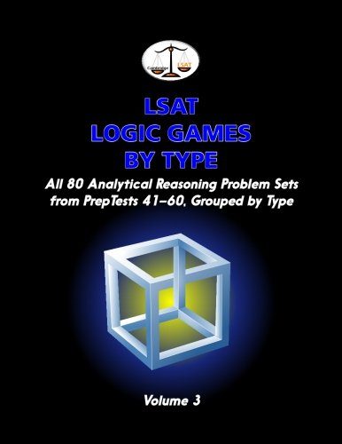 LSAT Logic Games by Type, Volume 3: All 80 Analytical Reasoning Problem Sets from PrepTests 41-60, Grouped by Type (Cambridge LSAT)