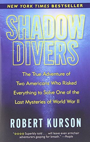 Shadow Divers: The True Adventure of Two Americans Who Risked Everything to Solve One of the Last Mysteries of World War II