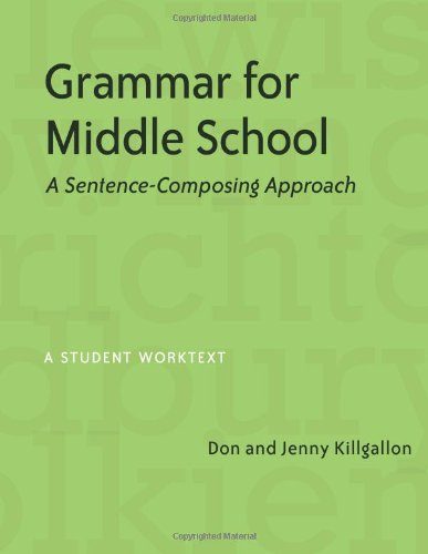 Grammar for Middle School: A Sentence-Composing Approach--A Student Worktext