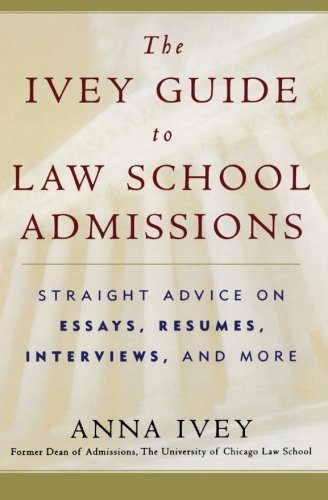 The Ivey Guide to Law School Admissions: Straight Advice on Essays, RÃ©sumÃ©s, Interviews, and More