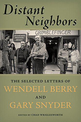 Distant Neighbors: The Selected Letters of Wendell Berry and Gary Snyder