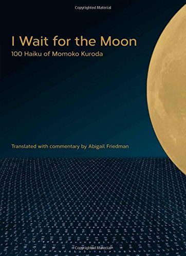 I Wait for the Moon: 100 Haiku of Momoko Kuroda