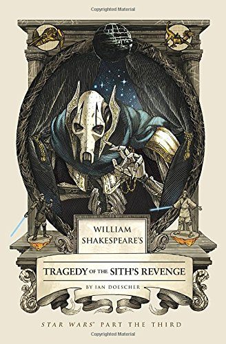 William Shakespeare's Tragedy of the Sith's Revenge: Star Wars Part the Third (William Shakespeare's Star Wars)