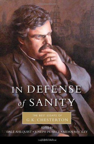 In Defense of Sanity: The Best Essays of G.K. Chesterton