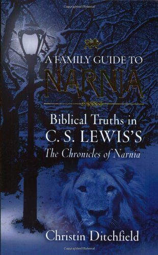 A Family Guide To Narnia: Biblical Truths in C.S. Lewis's The Chronicles of Narnia