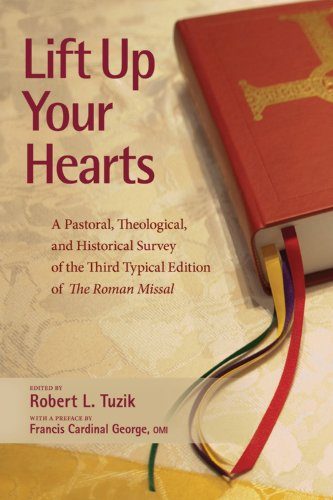 Lift Up Your Hearts: A Pastoral, Theological, and Historical Survey of the Third Typical Edition of The Roman Missal