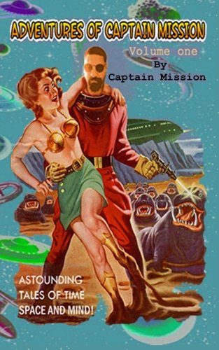 The Adventures of Captain Mission: Volume One
