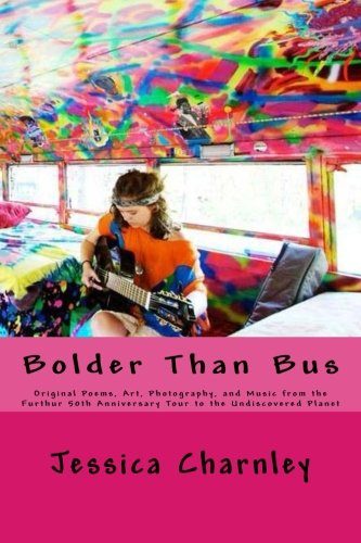 Bolder Than Bus: Original Poems, Art, Photography, and Music from the Furthur 50th Anniversary Tour to the Undiscovered Planet