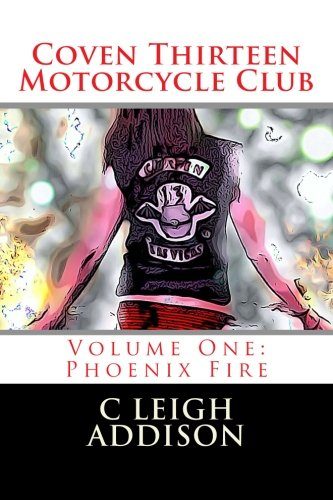 Coven Thirteen Motorcycle Club: Volume One: Phoenix Fire (Volume 1)