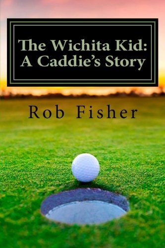 The Wichita Kid: A Caddie's Story
