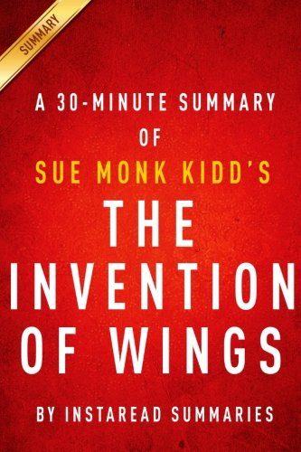 A 30-Minute Summary of Sue Monk Kidd's The Invention of Wings
