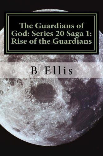 The Guardians of God: Series 20 Saga 1: Rise of the Guardians (Volume 1)