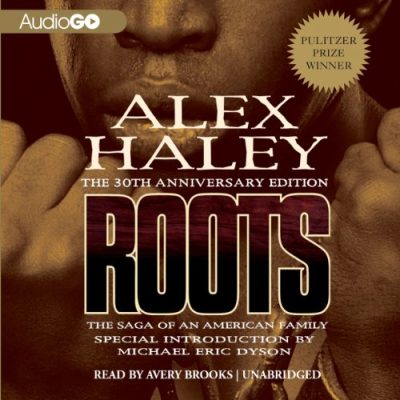 Roots: The Saga of an American Family (Unabridged Edition)