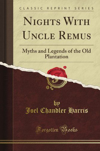 Nights With Uncle Remus: Myths and Legends of the Old Plantation (Classic Reprint)