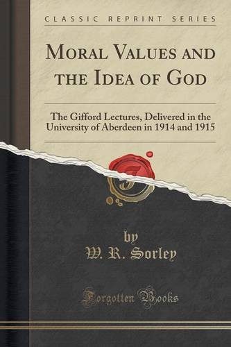 Moral Values and the Idea of God: The Gifford Lectures, Delivered in the University of Aberdeen in 1914 and 1915 (Classic Reprint)