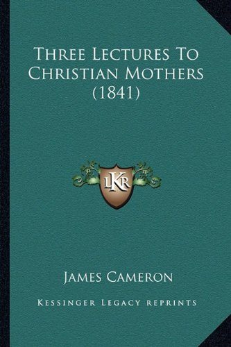 Three Lectures To Christian Mothers (1841)