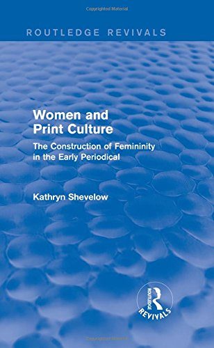 Women and Print Culture (Routledge Revivals): The Construction of Femininity in the Early Periodical