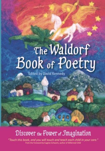 The Waldorf Book of Poetry: Discover the Power of Imagination