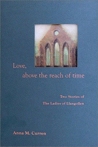Love, Above the Reach of Time: Two Stories of The Ladies of Llangollen