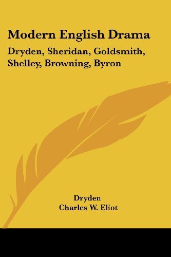 Modern English Drama: Dryden, Sheridan, Goldsmith, Shelley, Browning, Byron: Part 18 Harvard Classics