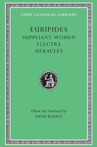 Euripides, Volume III. Suppliant Women. Electra. Heracles (Loeb Classical Library No. 9)