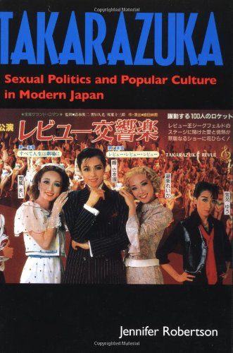 Takarazuka: Sexual Politics and Popular Culture in Modern Japan