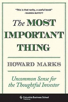 The Most Important Thing: Uncommon Sense for the Thoughtful Investor