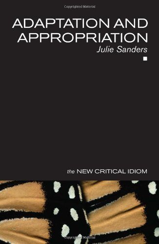 Adaptation and Appropriation (The New Critical Idiom)