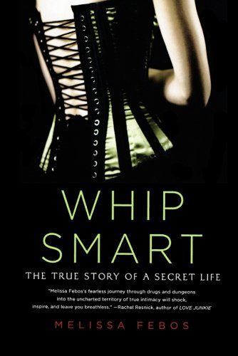 Whip Smart: The True Story of a Secret Life