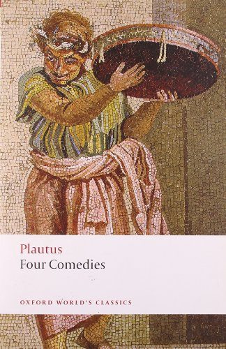 Four Comedies: The Braggart Soldier; The Brothers Menaechmus; The Haunted House; The Pot of Gold (Oxford World's Classics)