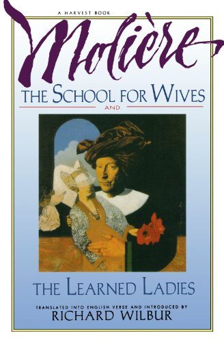 The School for Wives and The Learned Ladies, by Moliere: Two comedies in an acclaimed translation.