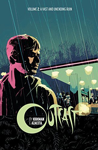Outcast by Kirkman & Azaceta Volume 2: A Vast and Unending Ruin (Outcast by Kirkman & Azaceta Tp)