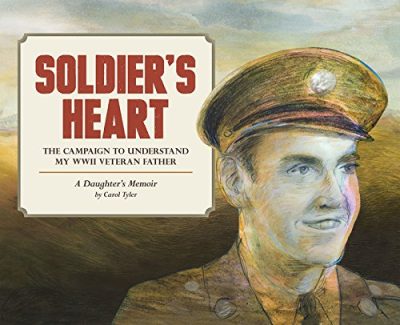 Soldier's Heart: The Campaign to Understand My WWII Veteran Father: A Daughter's Memoir (You'll Never Know)