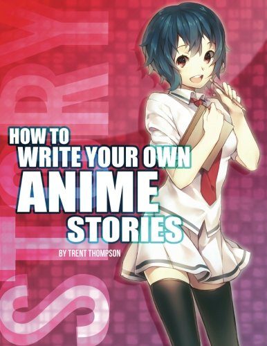 How to Write Your Own Anime Stories, volume one (The Anime Artist Collection)