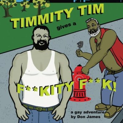 Timmity Tim Gives a F**kity F**k: A gay adventure