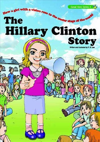 The Hillary Clinton Story: How a Girl with a Vision rose to the Center Stage of the World (Great Hero Series)