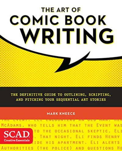 The Art of Comic Book Writing: The Definitive Guide to Outlining, Scripting, and Pitching Your Sequential Art Stories (SCAD Creative Essentials)