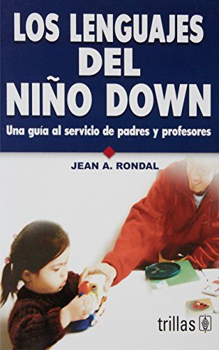 Los lenguajes del niÃ±o down / The Languages of the Child with Down Syndrome: Una guÃ­a al servicio de padres y profesores / A Guide for Parents and Teachers (Spanish Edition)