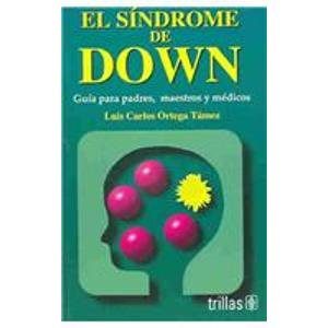 El Sindrome De Down / Down Syndrome: Guia Para Padres, Maestros Y Medicos / Guide for Parents, Teachers and Doctors (Spanish Edition)