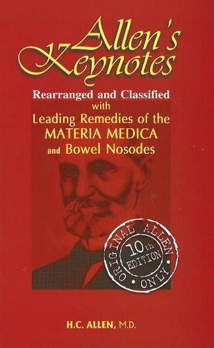 Allen's Key-notes Rearranged & Classified: With Leading Remedies of the Materia Medica & Bowel Nosodes