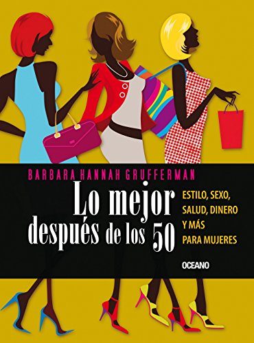 Lo mejor despuÃ©s de los 50: Estilo, sexo, salud, dinero y mÃ¡s para mujeres (Spanish Edition)