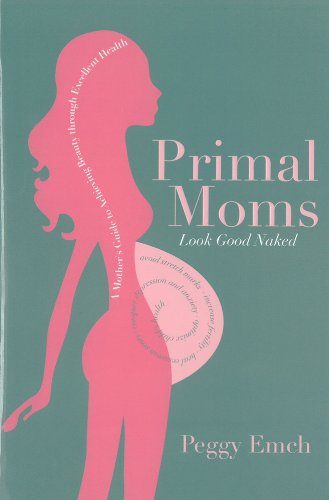 Primal Moms Look Good Naked: A Mother's Guide to Achieving Beauty through Excellent Health