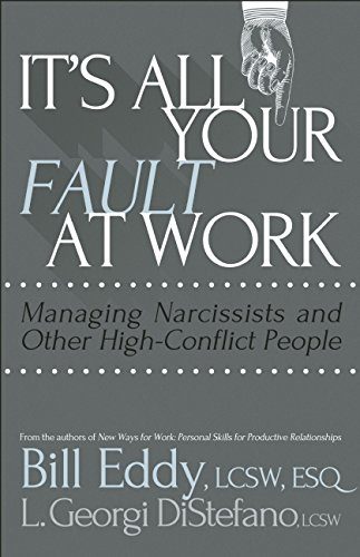 It's All Your Fault at Work!: Managing Narcissists and Other High-Conflict People
